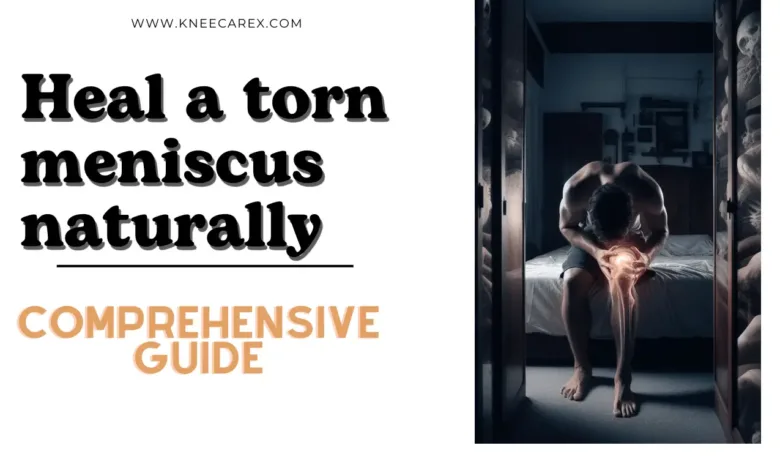 how to heal a torn meniscus naturally