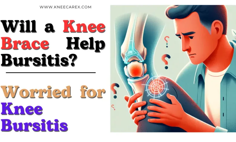 Worried for Knee Bursitis Will a Knee Brace Help Bursitis