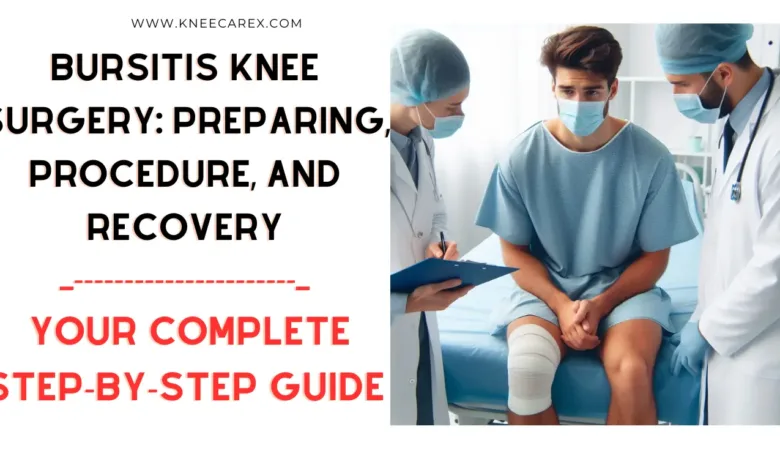 Bursitis Knee Surgery Preparing, Procedure, and Recovery