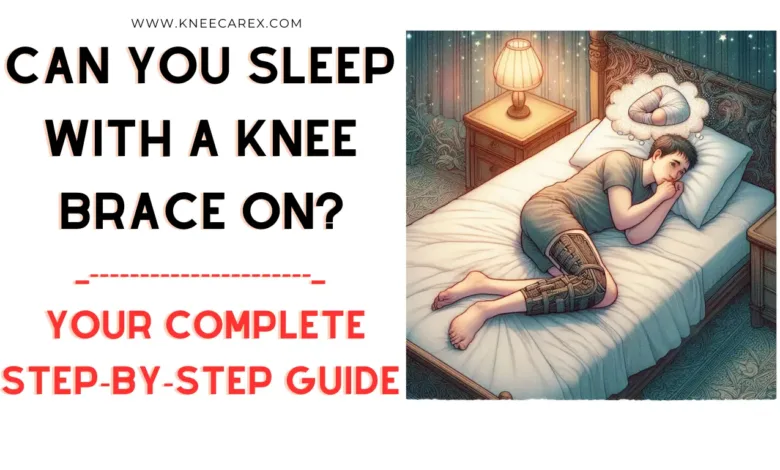 Can You Sleep with a Knee Brace On